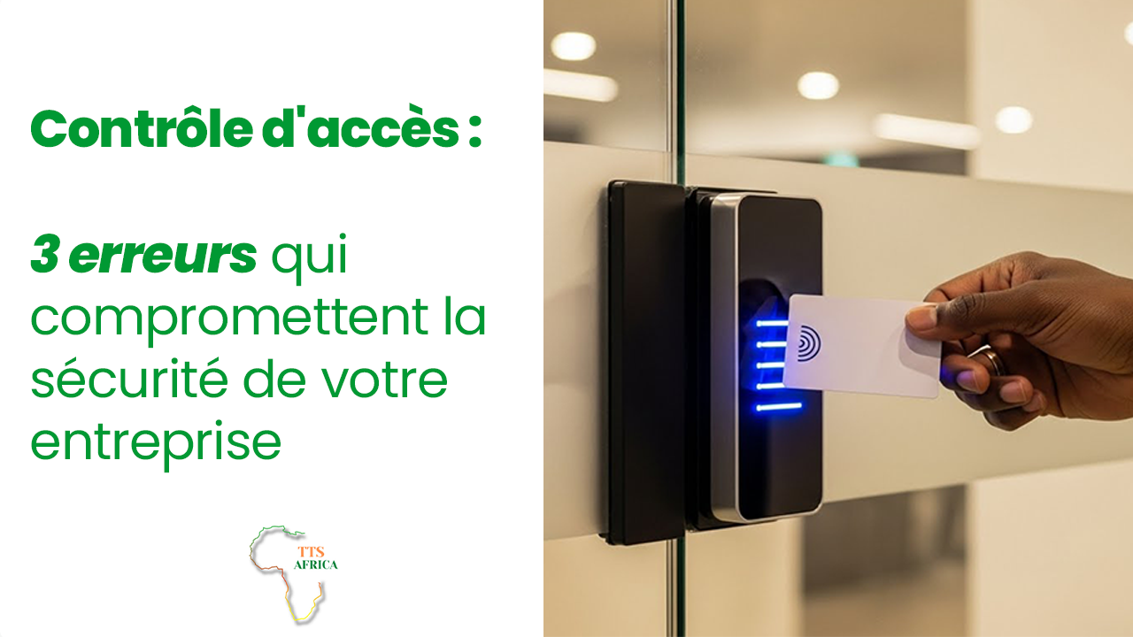 Contrôle d'accès : 3 erreurs qui compromettent la sécurité de votre entreprise